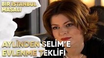 Aylin, Selim'e Evlenme Teklifi Ediyor! - Bir İstanbul Masalı 16. Bölüm