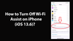 How to Turn Off Wi-Fi Assist on iPhone (iOS 13.6)?