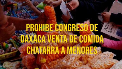 Prohibe congreso de Oaxaca venta de comida chatarra a menores
