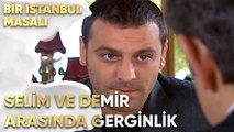 Selim ve Demir Arasında Esma Gerginliği! - Bir İstanbul Masalı 11. Bölüm