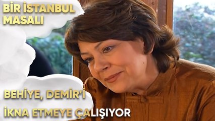 Behiye, Demir'i İkna Etmeye Çalışıyor - Bir İstanbul Masalı 19. Bölüm
