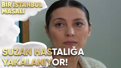 Suzan Hastalığa Yakalanıyor! - Bir İstanbul Masalı 22. Bölüm