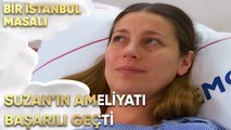 Suzan'ın Ameliyatı Başarılı Geçti - Bir İstanbul Masalı 25. Bölüm