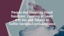 People Are Drinking Hand Sanitizer, Causing at Least 4 to Die and Others to Suffer Serious