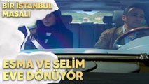 Esma ve Selim Eve Dönüyor - Bir İstanbul Masalı 30. Bölüm