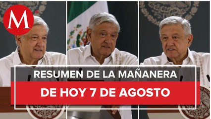 Los temas de AMLO en La Mañanera del 7 de agosto