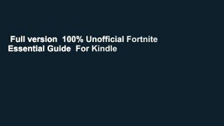 Full version  100% Unofficial Fortnite Essential Guide  For Kindle