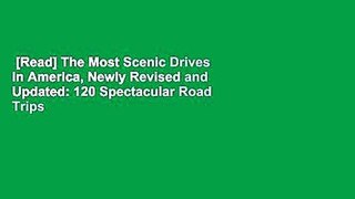 [Read] The Most Scenic Drives in America, Newly Revised and Updated: 120 Spectacular Road Trips