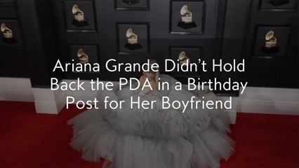 Ariana Grande Didn't Hold Back the PDA in a Birthday Post for Her Boyfriend