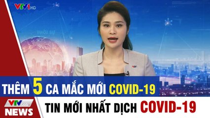 Tin mới nhất dịch Covid 19 - Việt Nam ghi nhận thêm 5 ca mắc Covid 19 mới  Thời Sự VTV1 Hôm Nay