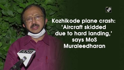 Kozhikode plane crash: ‘Aircraft skidded due to hard landing,’ says MoS Muraleedharan