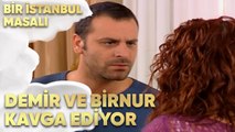 Demir ve Birnur Kavga Ediyor - Bir İstanbul Masalı 42. Bölüm