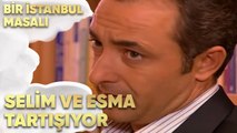 Selim ve Esma Tartışıyor - Bir İstanbul Masalı 43. Bölüm