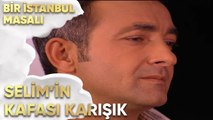 Selim'in Kafası Karışık - Bir İstanbul Masalı 46. Bölüm