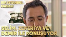 Selim, Demir ve Zekeriya ile Konuşuyor - Bir İstanbul Masalı 49. Bölüm