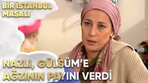 Nazlı, Gülsüm'e Ağzının Payını Verdi - Bir İstanbul Masalı 51. Bölüm