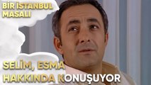 Selim, Demir'le Esma Hakkında Konuşuyor - Bir İstanbul Masalı 52. Bölüm