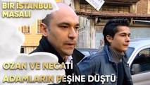 Ozan ve Necati Adamların Peşine Düştü - Bir İstanbul Masalı 53. Bölüm