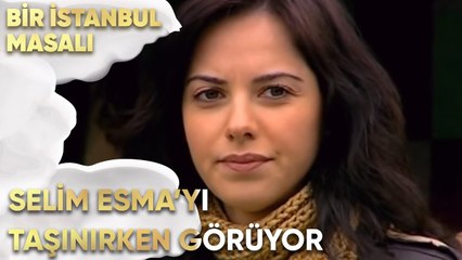 Selim, Esma'yı Taşınırken Görüyor - Bir İstanbul Masalı 53. Bölüm