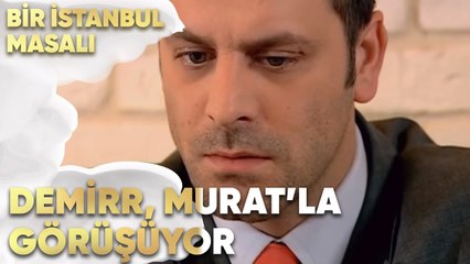 Demir, Murat'la Görüşüyor - Bir İstanbul Masalı 63. Bölüm