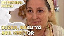 Suzan, Nazlı'ya Akıl Veriyor - Bir İstanbul Masalı 66. Bölüm