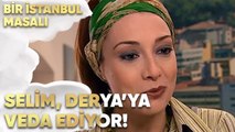 Selim, Derya'ya Veda Ediyor - Bir İstanbul Masalı 67. Bölüm