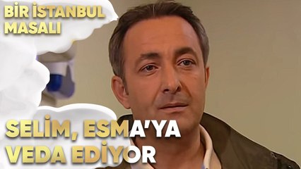 Selim, Esma'ya Veda Ediyor - Bir İstanbul Masalı 67. Bölüm