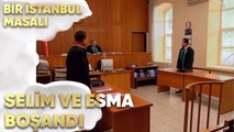 Selim ve Esma Boşandı - Bir İstanbul Masalı 67. Bölüm