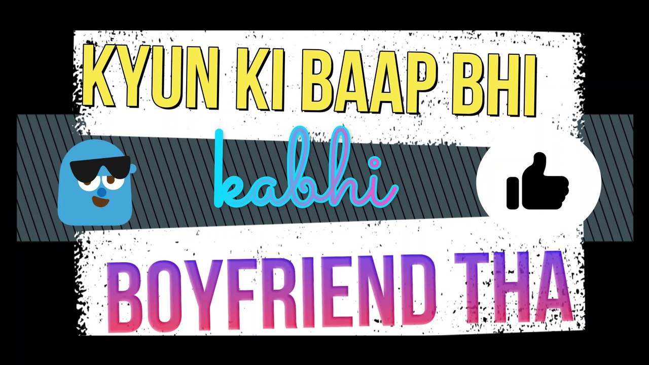 Kyun Ki Baap Bhi Kabhi Boyufriend tha