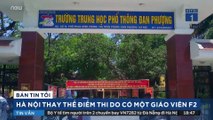 Hà Nội: Thay thế một điểm thi THPT do có giáo viên diện F2 | VTC