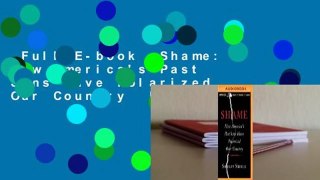 Full E-book  Shame: How America's Past Sins Have Polarized Our Country  For Kindle