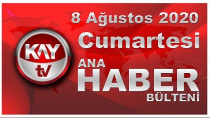 8 Ağustos 2020 Kay Tv Ana Haber Bülteni