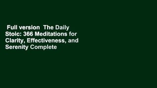 Full version  The Daily Stoic: 366 Meditations for Clarity, Effectiveness, and Serenity Complete