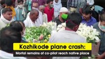 Kozhikode plane crash: Mortal remains of co-pilot reach native place