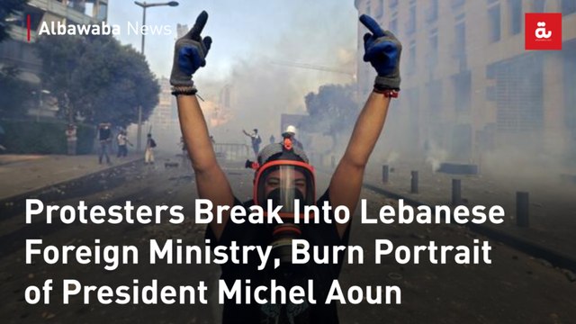 Protesters Break Into Lebanese Foreign Ministry, Burn Portrait of President Michel Aoun