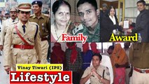 Vinay Tiwari (IPS) Lifestyle ,Income, House, Girlfriend, Cars, Family, Biography & Net Worth 2020