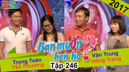 BẠN MUỐN HẸN HÒ | Tập 246 - FULL | Yến Phương – Trọng Toàn | Văn Trung - Hồng Trang | 190217