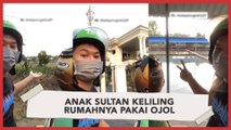 Gokil, Anak Sultan Pesan Ojol Hanya untuk keliling Rumahnya