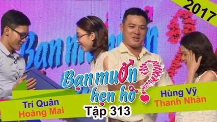 Bạn muốn hẹn hò tập 313 | Trai Bình Định chất lừ "Anh không ngại ra Sài Gòn, anh chỉ cần lý do thôi"