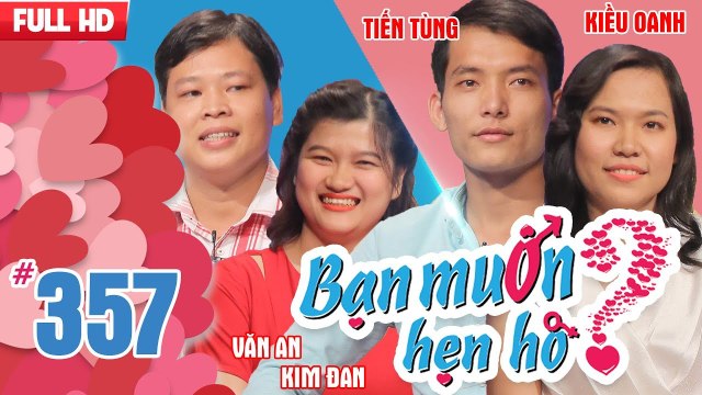 BẠN MUỐN HẸN HÒ | Tập 357 UNCUT | Tiến Tùng - Kiều Oanh | Văn An - Kim Đan | 120218