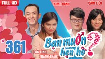 BẠN MUỐN HẸN HÒ | Tập 361 UNCUT | Đức Tình - Thanh Thảo | Kim Thành - Cẩm Liên | 260218 