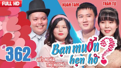BẠN MUỐN HẸN HÒ | Tập 362 UNCUT | Viết Nghĩa - Thu Hương | Xuân Tâm - Trần Thị Tứ | 040318 