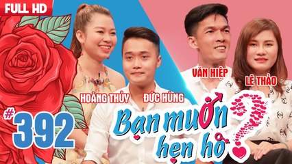 BẠN MUỐN HẸN HÒ | Tập 392 UNCUT | Đức Hùng - Hoàng Thủy | Văn Hiệp - Lê Thảo | 110618 