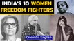 India's 10 Women Freedom fighters: A peek into their tale of valour | Oneindia News