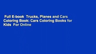 Full E-book  Trucks, Planes and Cars Coloring Book: Cars Coloring Books for Kids  For Online