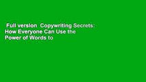 Full version  Copywriting Secrets: How Everyone Can Use the Power of Words to Get More Clicks,