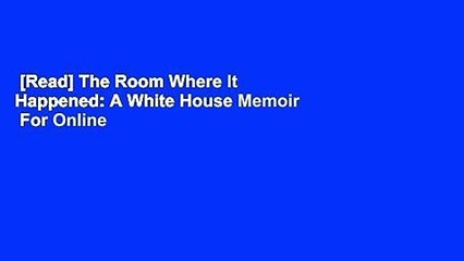 [Read] The Room Where It Happened: A White House Memoir  For Online