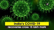 India’s COVID-19 recoveries cross 15 lakh mark