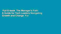 Full E-book  The Manager's Path: A Guide for Tech Leaders Navigating Growth and Change  For Free