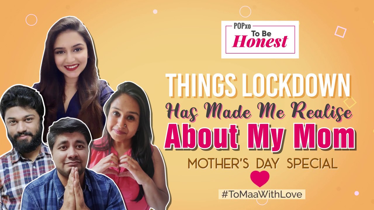 Things Lockdown Has Made Me Realize About My Mom - POPxo To Be Honest